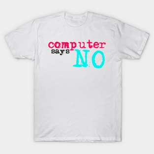 Computer says no - tiktok T-Shirt